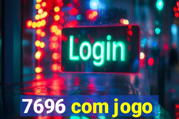 7696 com jogo